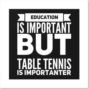 Education Is Important But Table Tennis Is Importanter Posters and Art